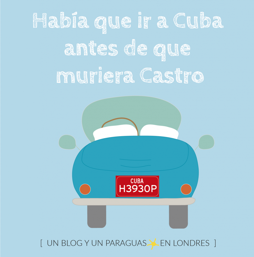 Había que ir a Cuba antes de que Castro muriera